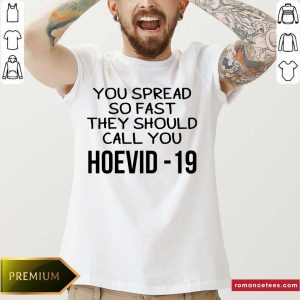 Pretty You Spread So Fast They Should Call You Hoevid-19 Shirt