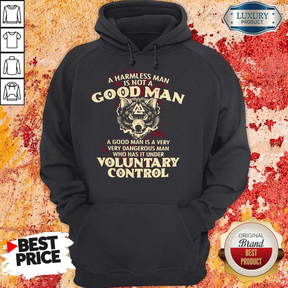 Nice A Harmless Man Is Not A Good Man Voluntary Control Shirt