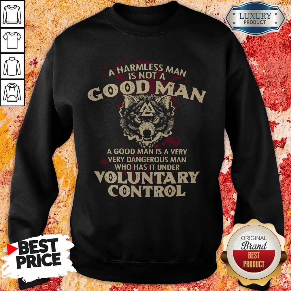Nice A Harmless Man Is Not A Good Man Voluntary Control Shirt