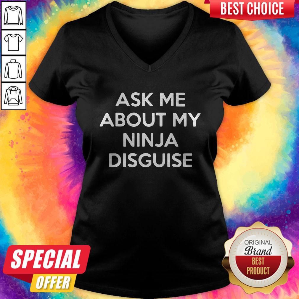 Nice Ask Me About My Ninja Disguise Shirt