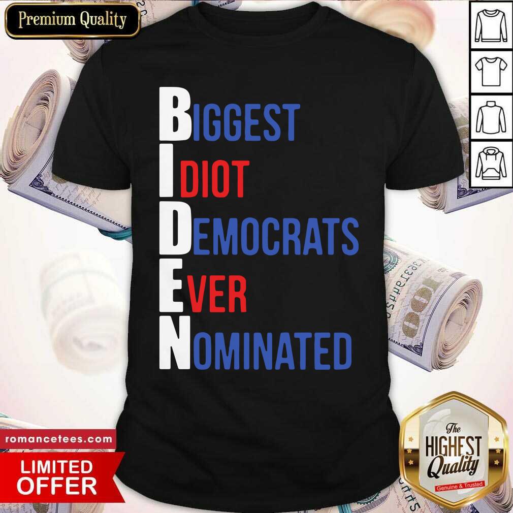 Nice Biden Biggest Idiot Democrats Ever Nominated Shirt