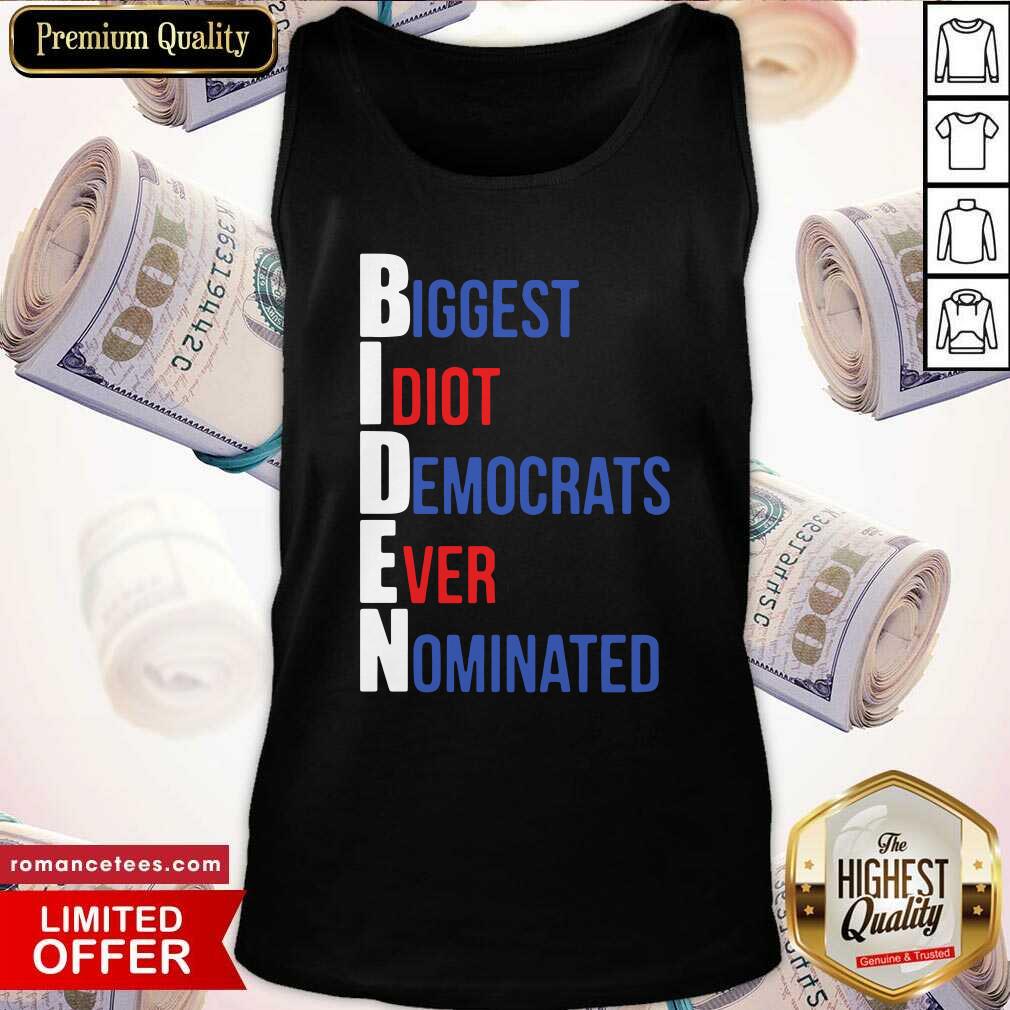 Nice Biden Biggest Idiot Democrats Ever Nominated Shirt