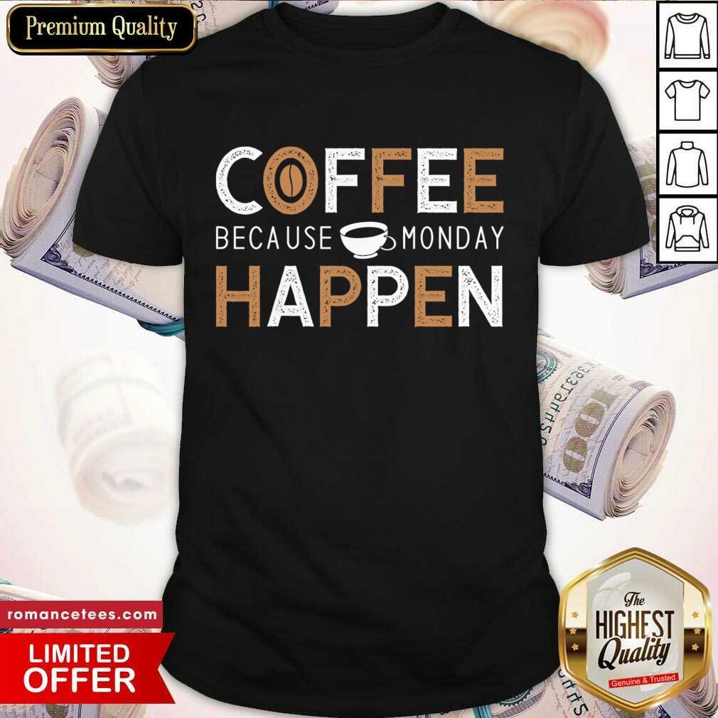 Nice Coffee Because Monday Happen Shirt