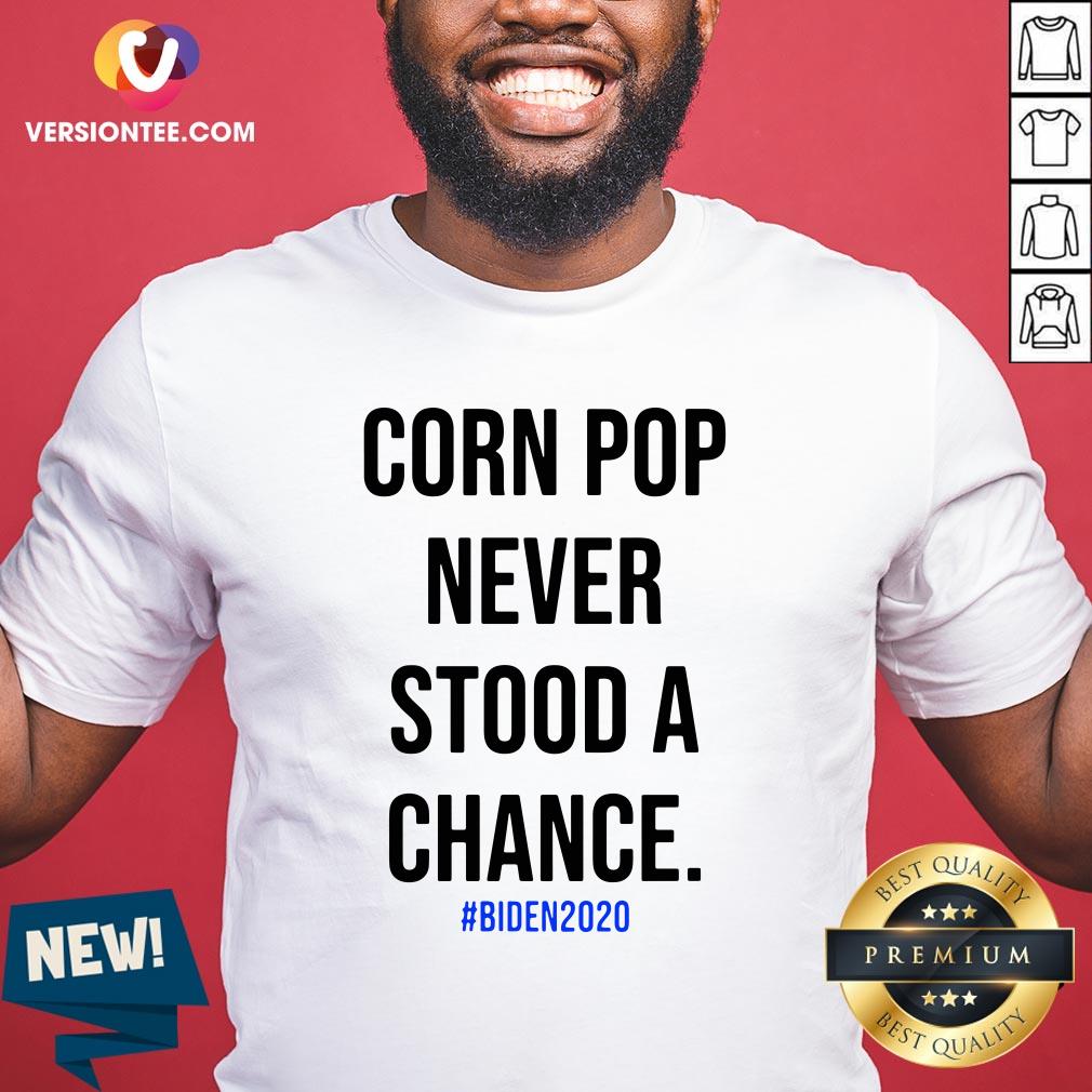 Nice Corn Pop Never Stood A Chance Biden 2020 Shirt