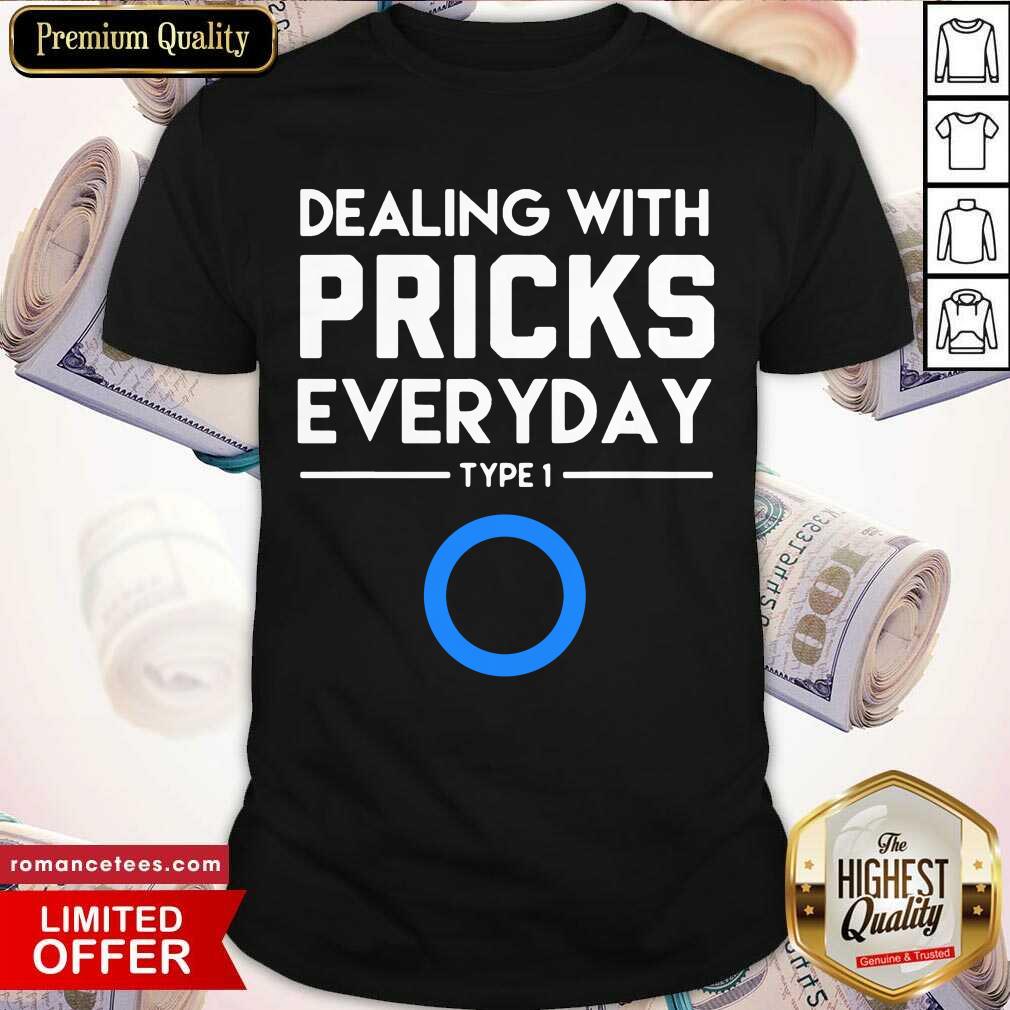 Nice Dealing With Pricks Everyday Type 1 Diabetes Shirt