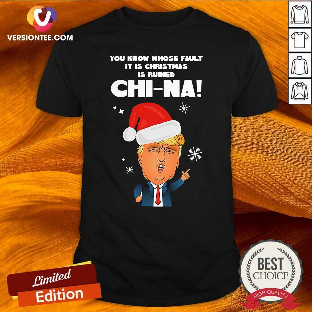 Nice Donald Trump You Know Whose Fault It Christmas Shirt