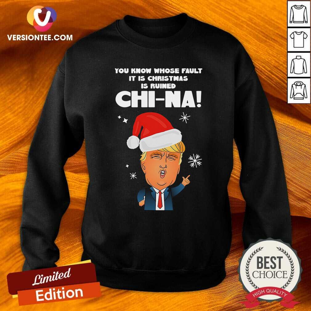 Nice Donald Trump You Know Whose Fault It Christmas Shirt