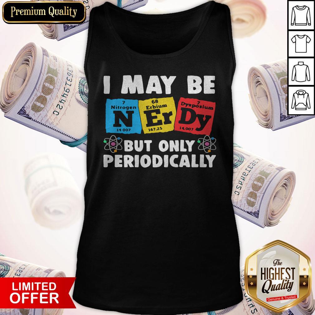Nice I May Be Nitrogen Erbium Dysposium But Only Periodically Shirt