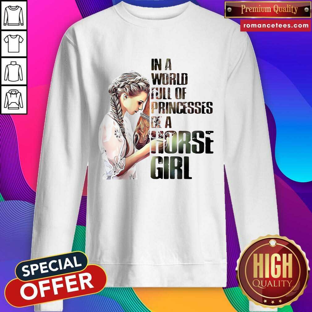 Nice In A World Full Of Princesses Be A Horse Girl Shirt