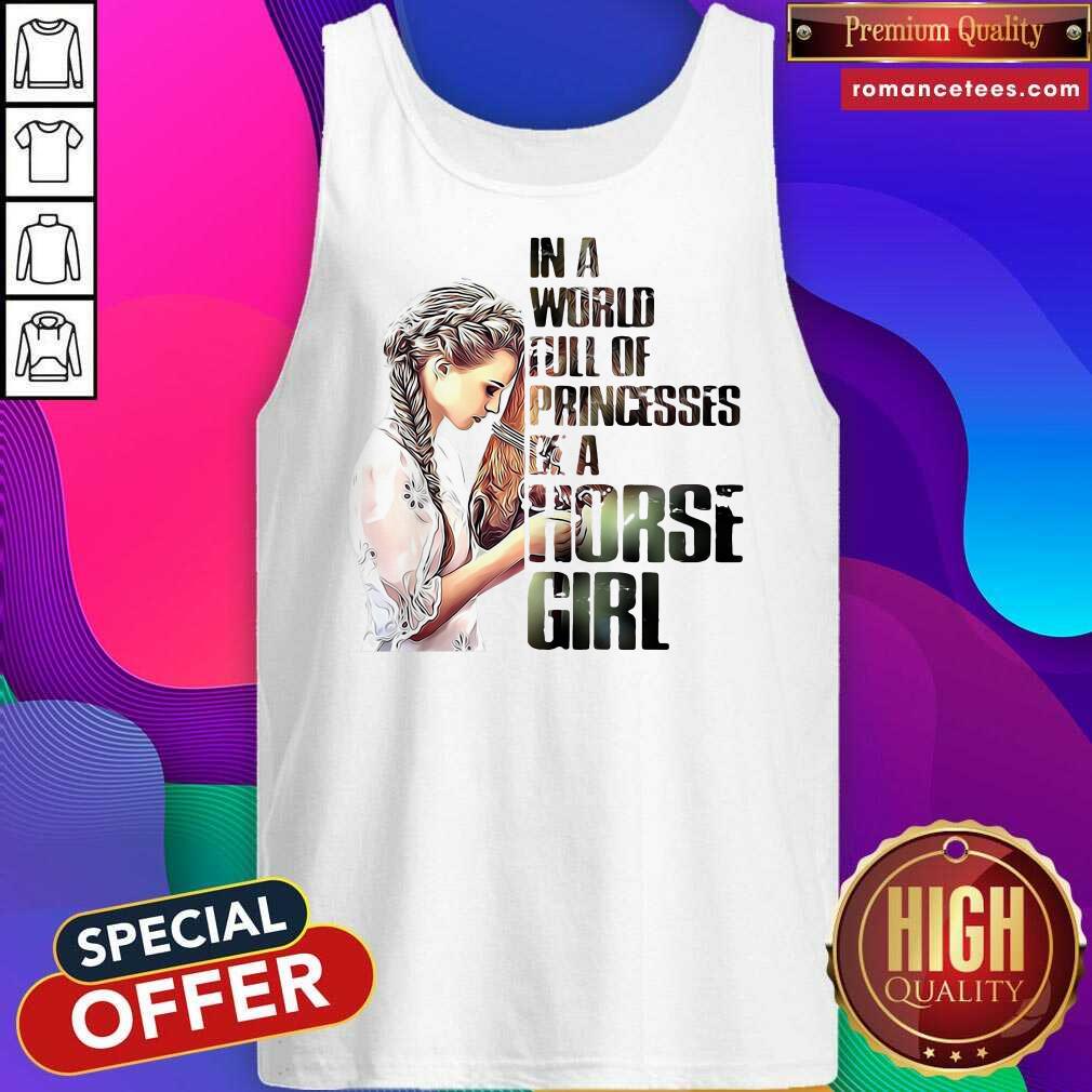 Nice In A World Full Of Princesses Be A Horse Girl Shirt