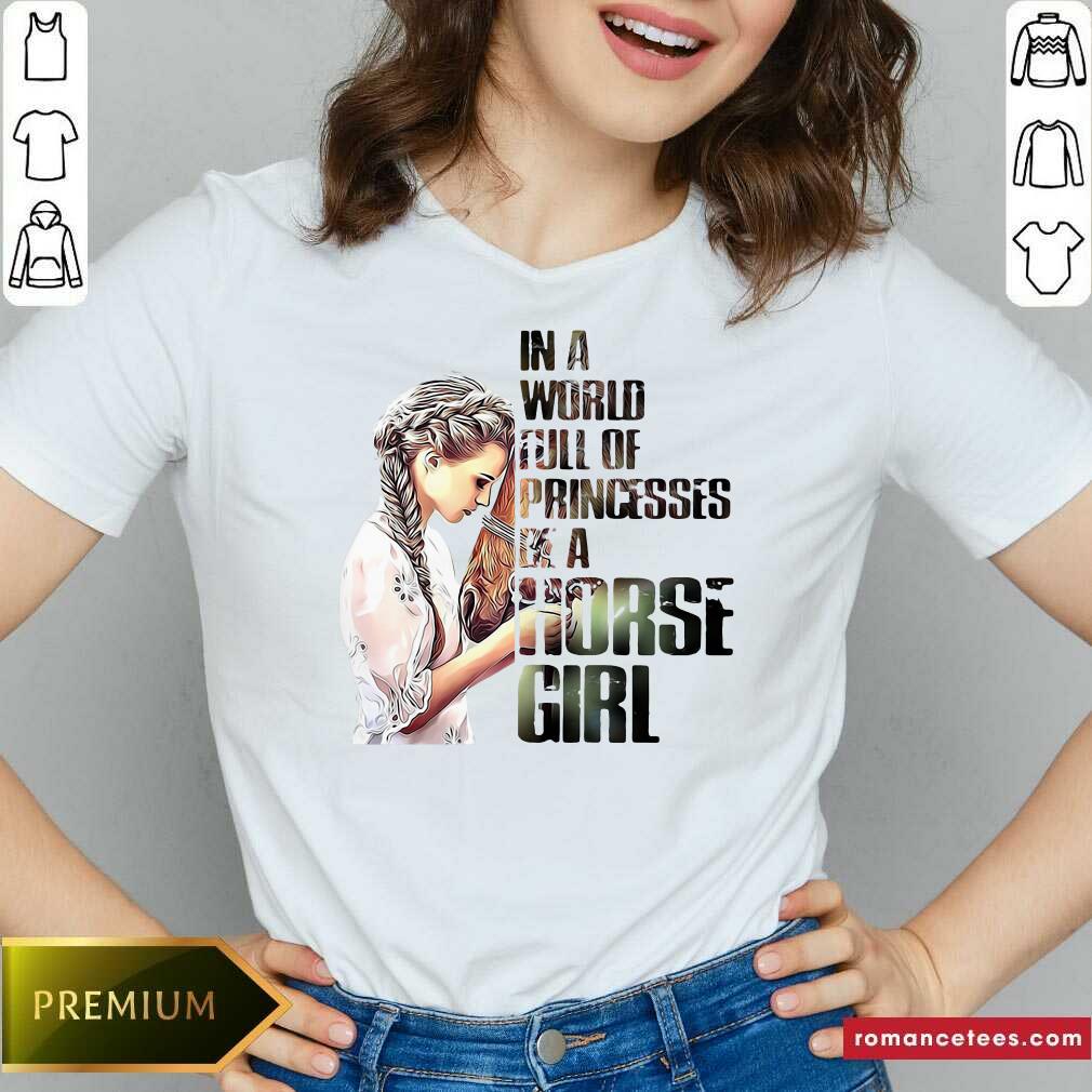 Nice In A World Full Of Princesses Be A Horse Girl Shirt