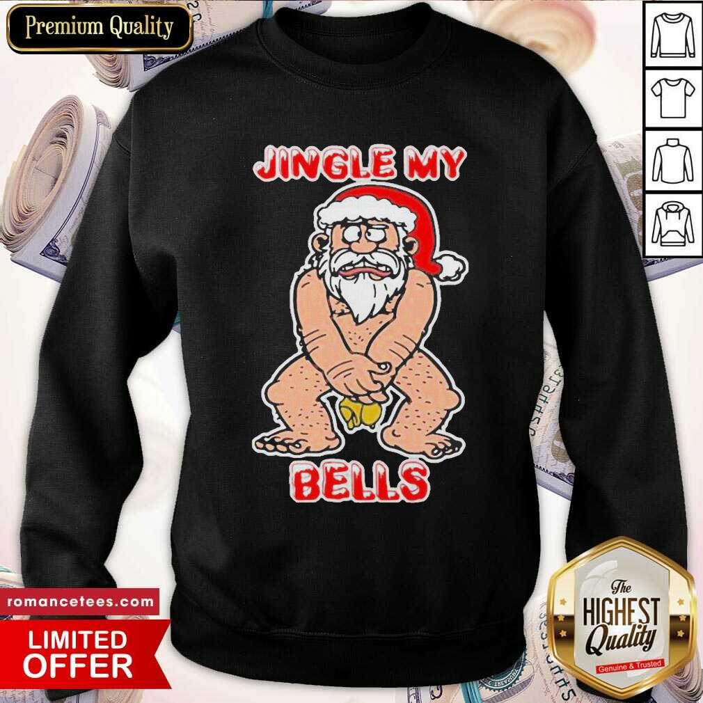 Nice Santa Claus Jingle My Bells Christmas Shirt