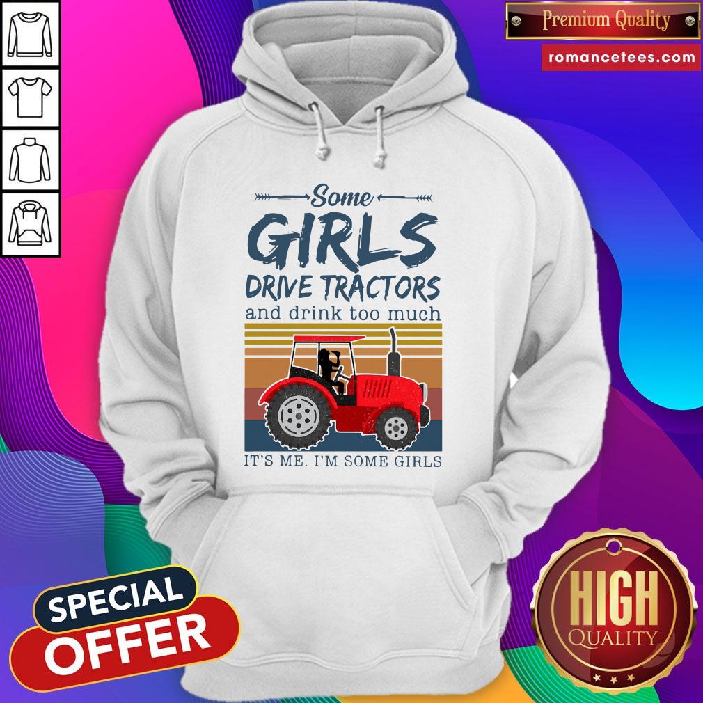 nice-some-girls-drive-tractors-and-drink-too-much-its-me-im-some-girls-vintage-hoodie.jpg