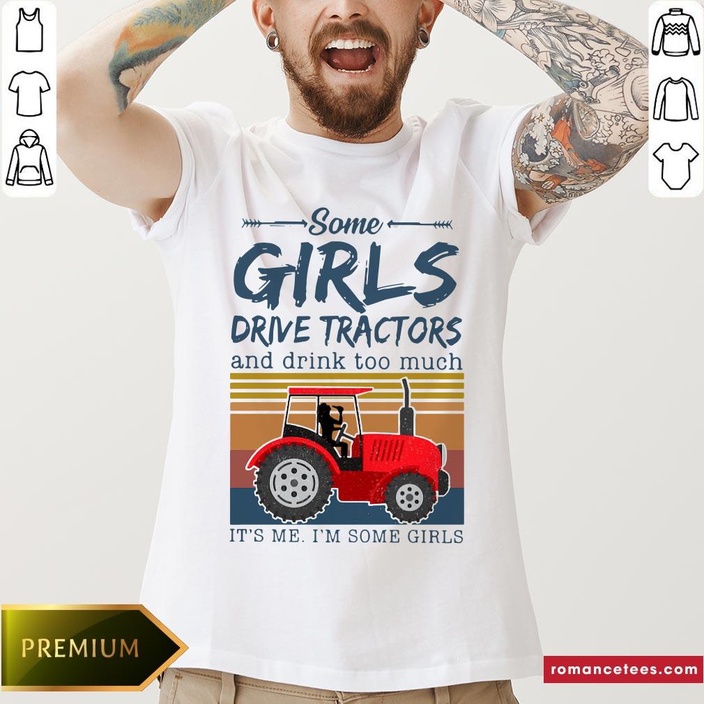 nice-some-girls-drive-tractors-and-drink-too-much-its-me-im-some-girls-vintage-shirt.jpg