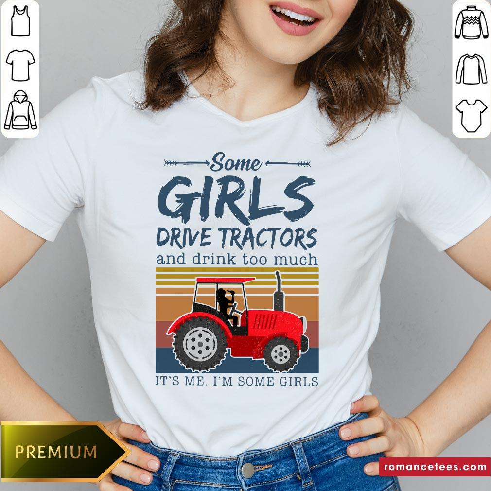 nice-some-girls-drive-tractors-and-drink-too-much-its-me-im-some-girls-vintage-v-neck.jpg
