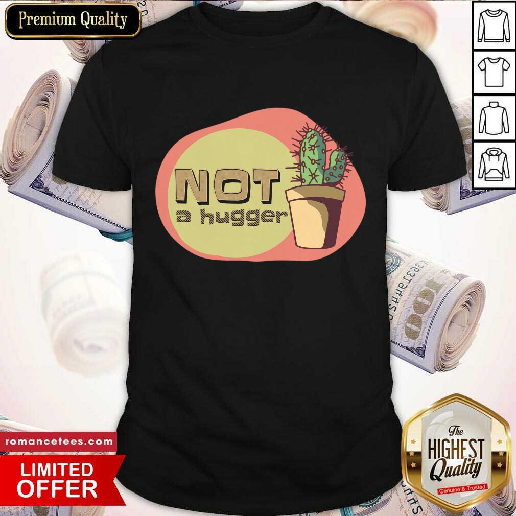 Not A Hugger Cactus Shirt