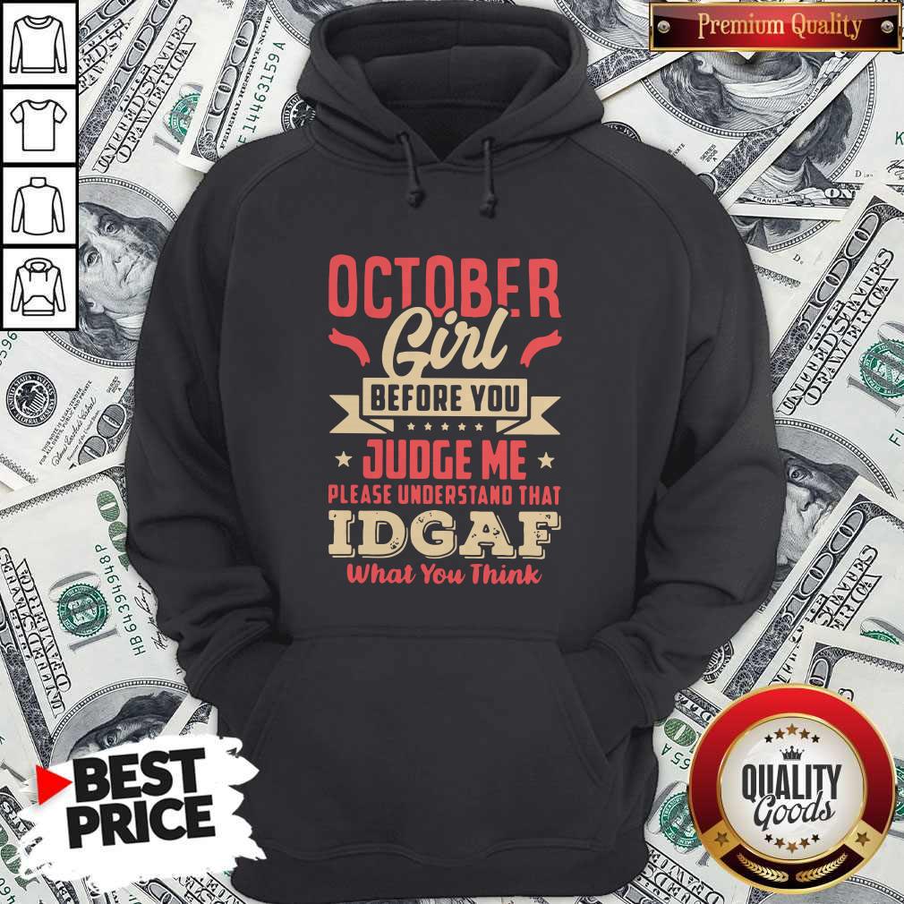october-girl-before-you-judge-me-please-understand-that-idgaf-what-you-think-hoodie.jpg
