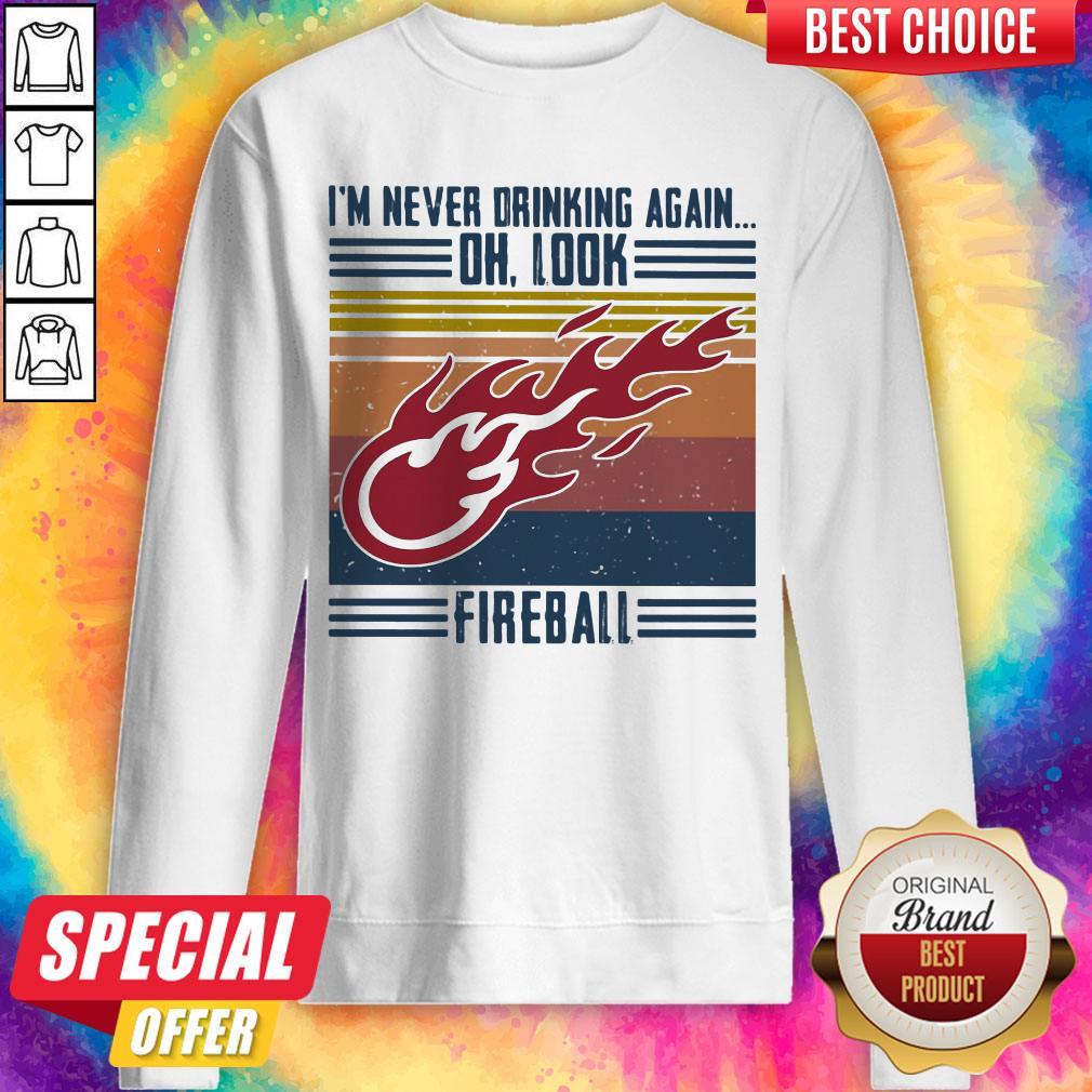 Official I’m Never Drinking Again Oh, Look Fireball Vintage Shirt