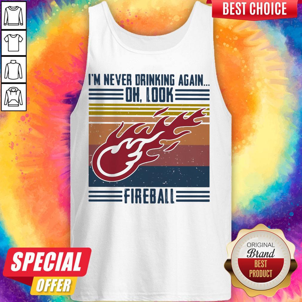 Official I’m Never Drinking Again Oh, Look Fireball Vintage Shirt