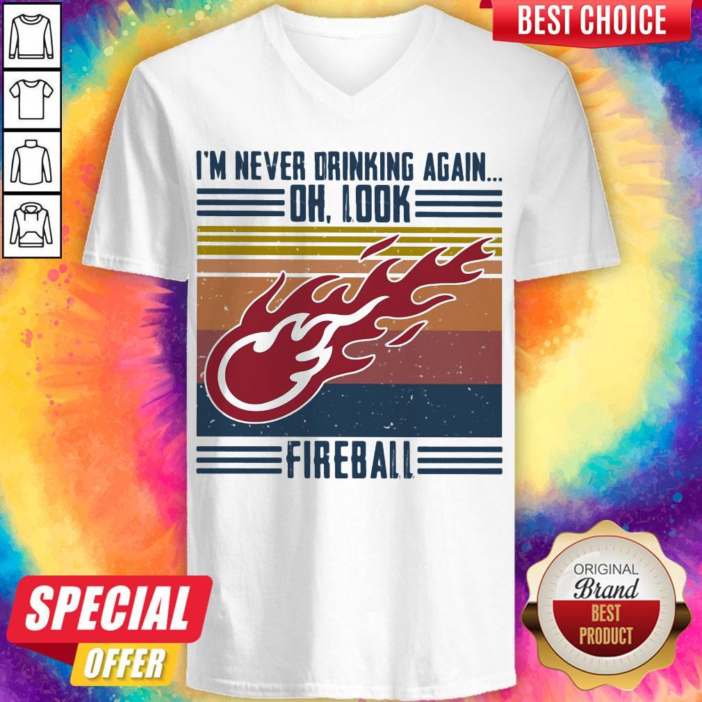 Official I’m Never Drinking Again Oh, Look Fireball Vintage Shirt