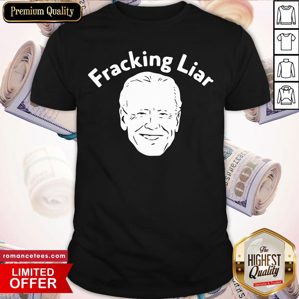 Official Joe Biden Fracking Liar Shirt