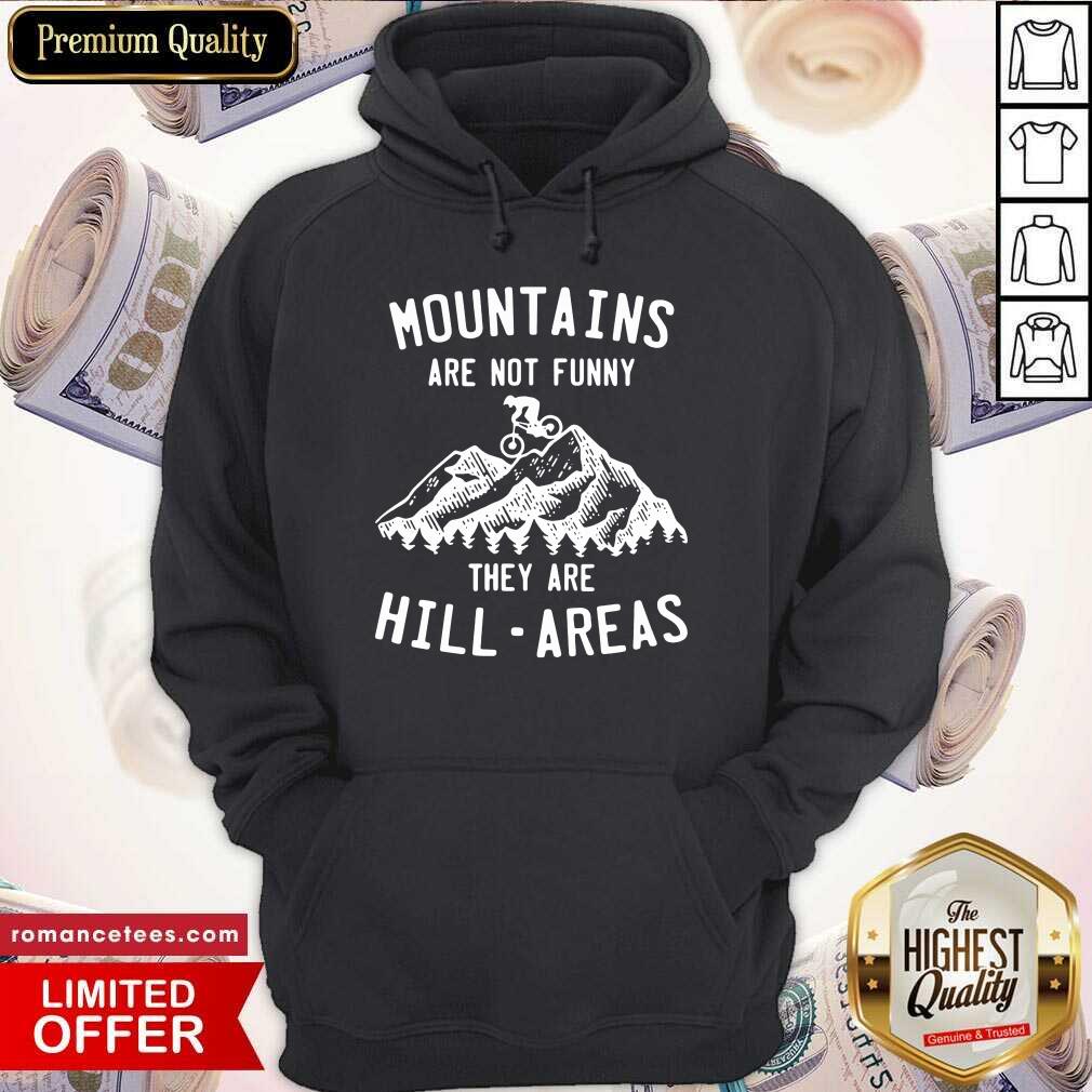 Official Mountain Biking Mountains Are Not Funny They Are Hill-Areas Shirt