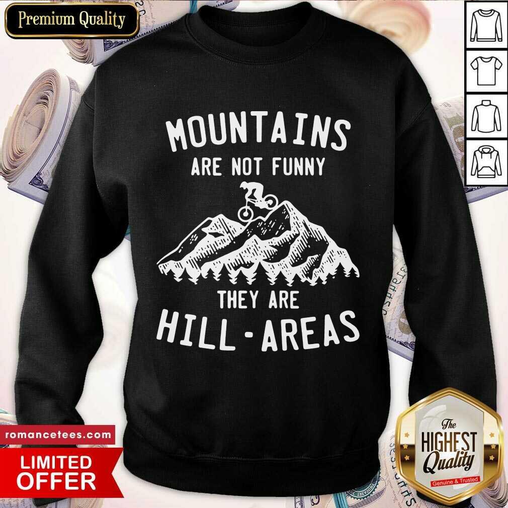 Official Mountain Biking Mountains Are Not Funny They Are Hill-Areas Shirt