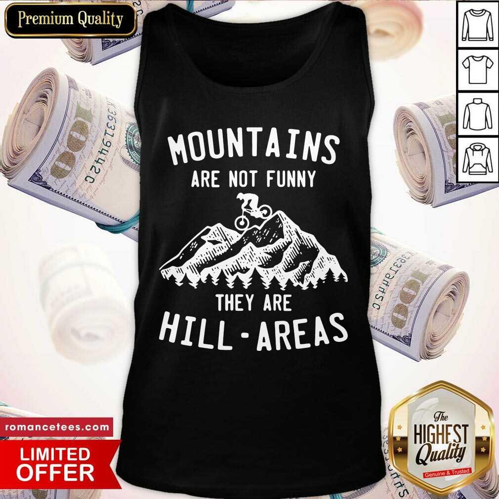 Official Mountain Biking Mountains Are Not Funny They Are Hill-Areas Shirt