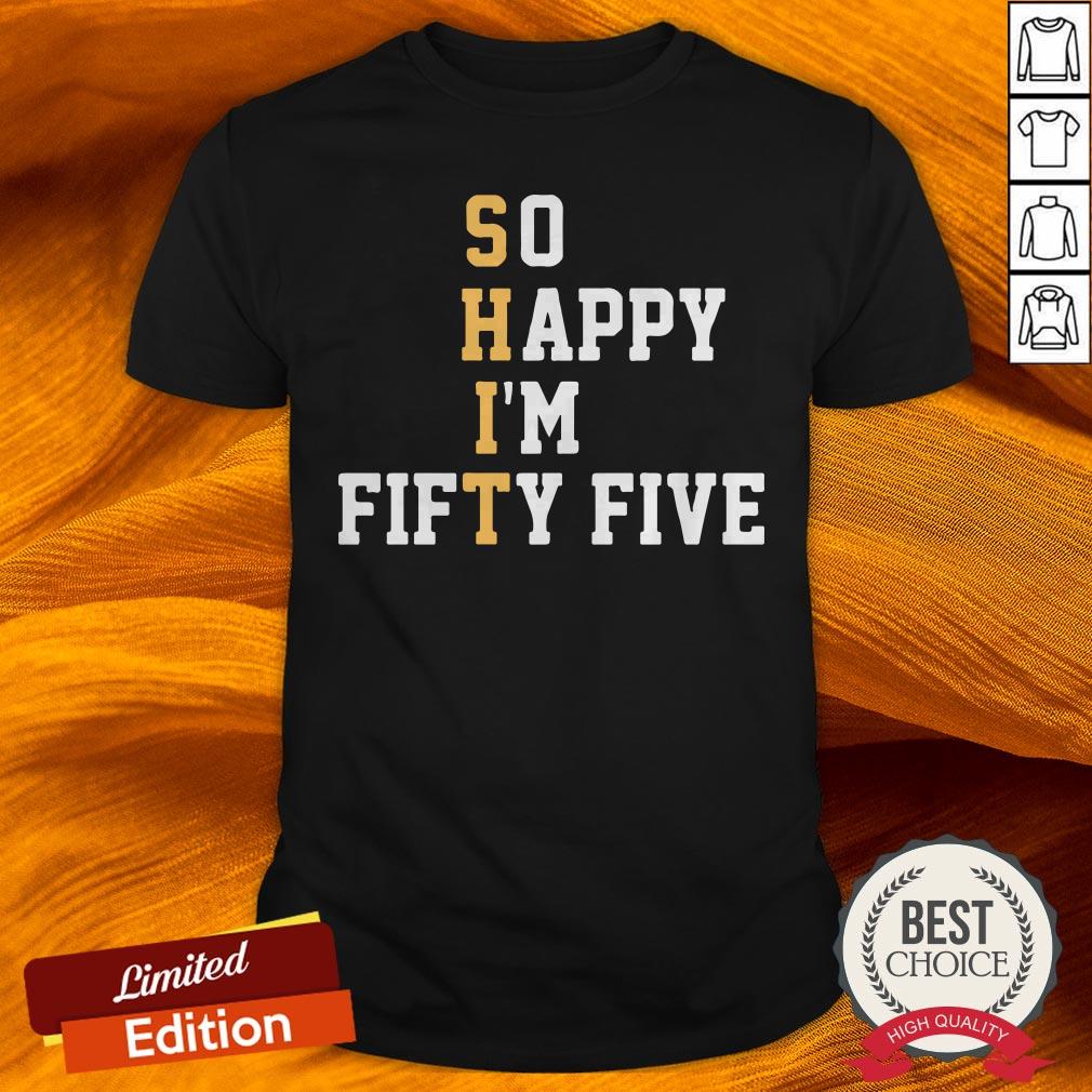 Official So Happy I’m Fifty Five Shirt