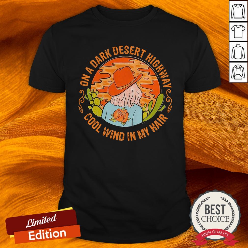 On A Dark Desert Highway Cool Wind In My Hair Shirt