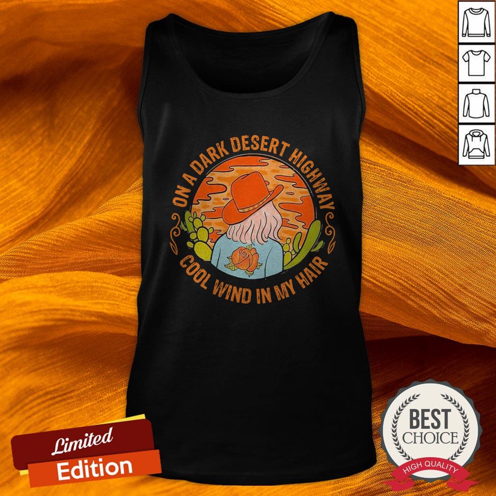 On A Dark Desert Highway Cool Wind In My Hair Shirt