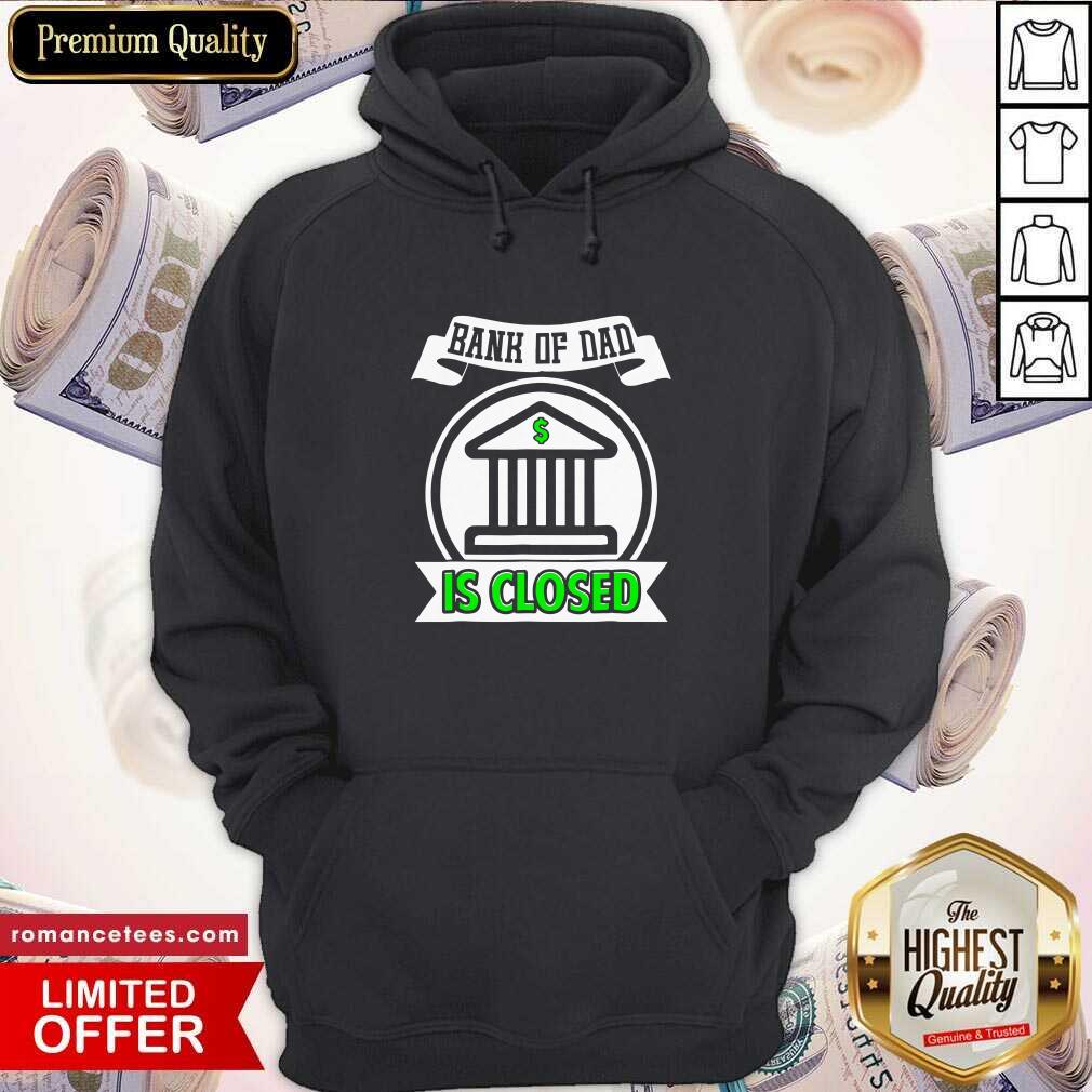 Original Bank Of Dad Is Closed Shirt