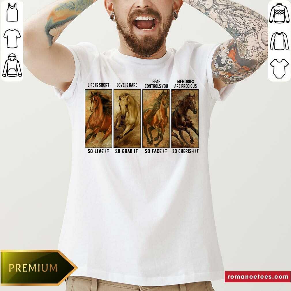 original-horses-life-is-short-love-is-rare-fear-controls-you-memories-are-precious-shirt.jpg