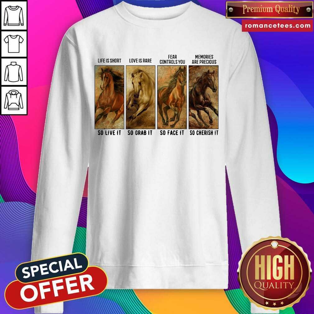 original-horses-life-is-short-love-is-rare-fear-controls-you-memories-are-precious-sweatshirt.jpg