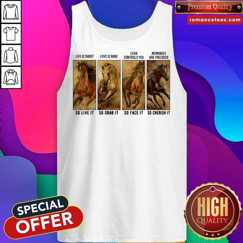 original-horses-life-is-short-love-is-rare-fear-controls-you-memories-are-precious-tank-top.jpg