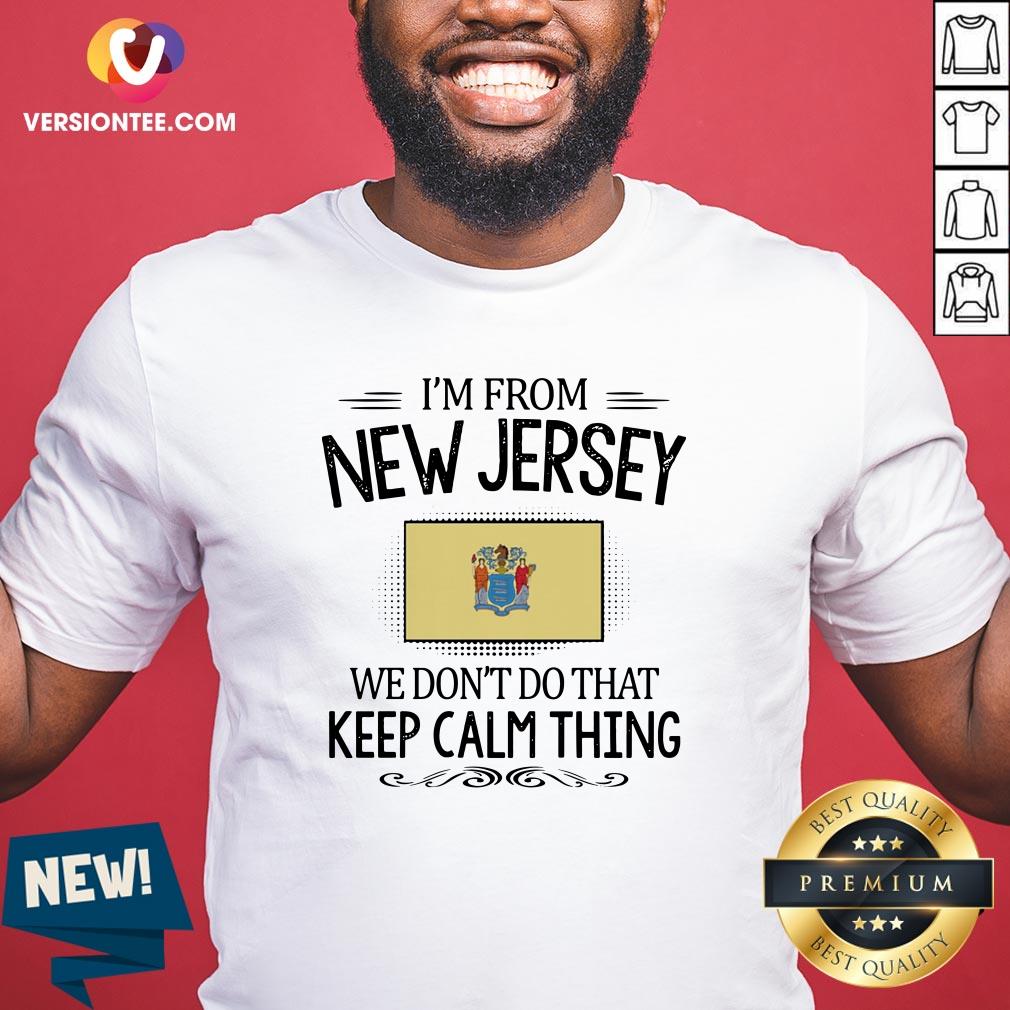 Original I'm From New Jersey We Don't Do That Keep Calm Thing Shirt