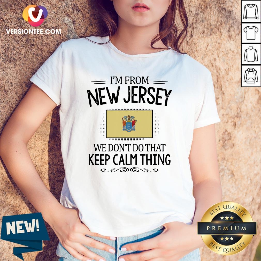 Original I'm From New Jersey We Don't Do That Keep Calm Thing Shirt