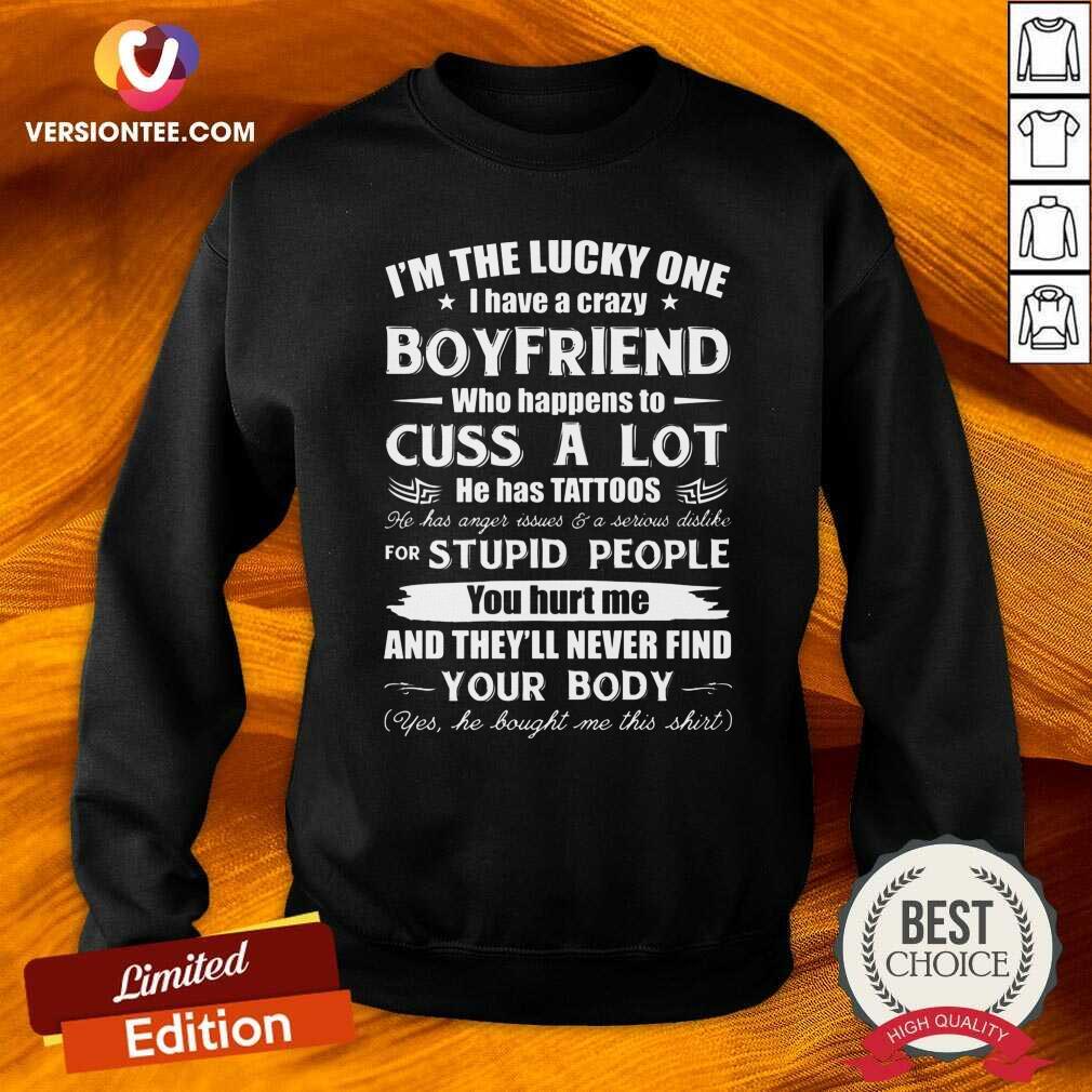 original-im-the-lucky-one-i-have-a-crazy-boyfriend-who-cuss-and-has-tattoo-hurt-me-never-find-your-body-sweatshirt.jpg