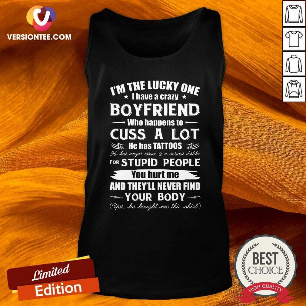 original-im-the-lucky-one-i-have-a-crazy-boyfriend-who-cuss-and-has-tattoo-hurt-me-never-find-your-body-tank-top.jpg