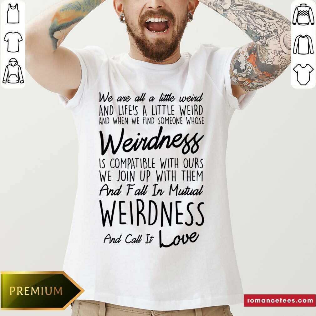 Original We Are All A Little Weird Shirt