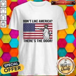 Liberties Don’t like America Flag There’s The Door Shirt