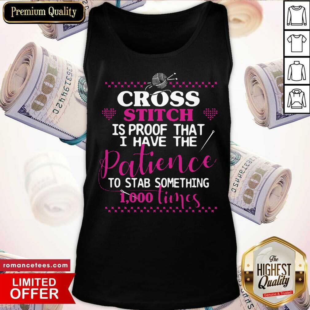 Perfect Cross Stitch Proof The Patience To Stab 1000 Times Shirt