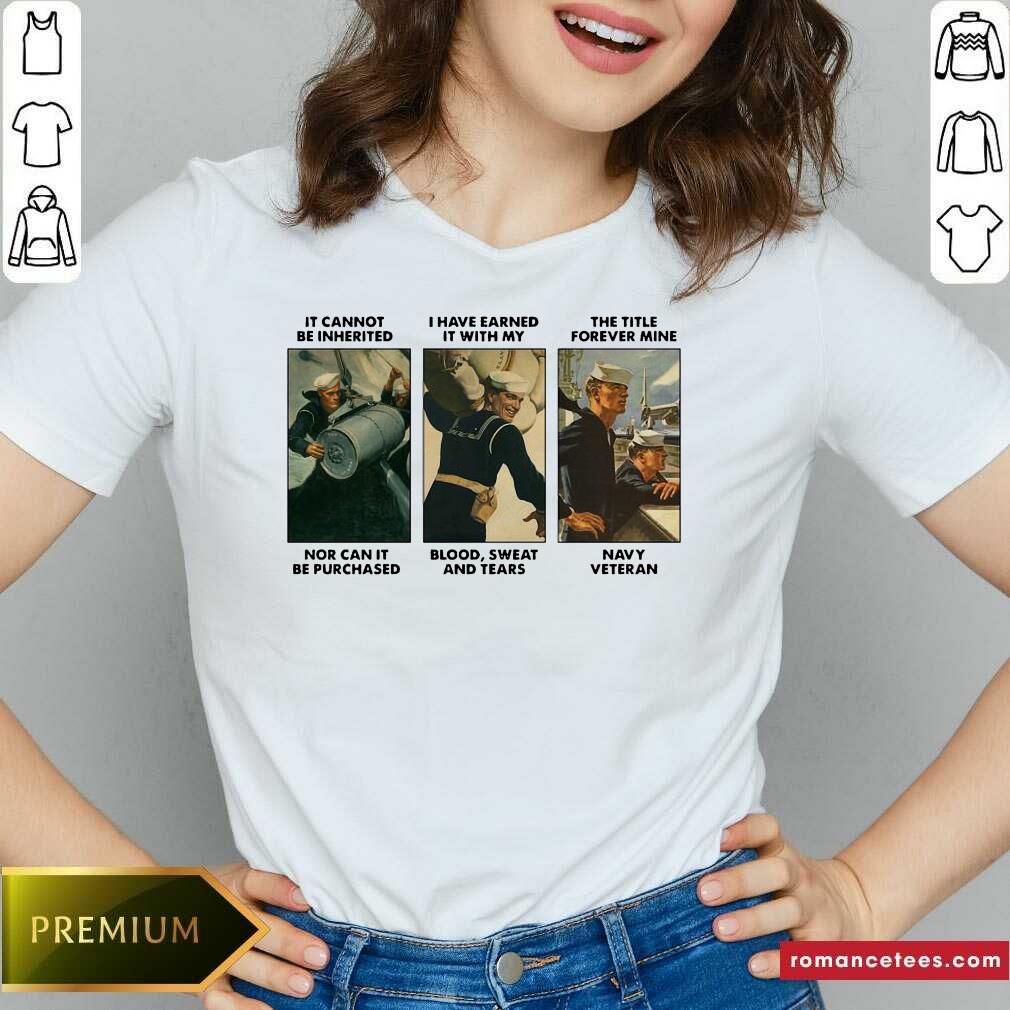 Perfect It Cannot Be Inherited I Have Earned It With My Navy Veteran Shirt