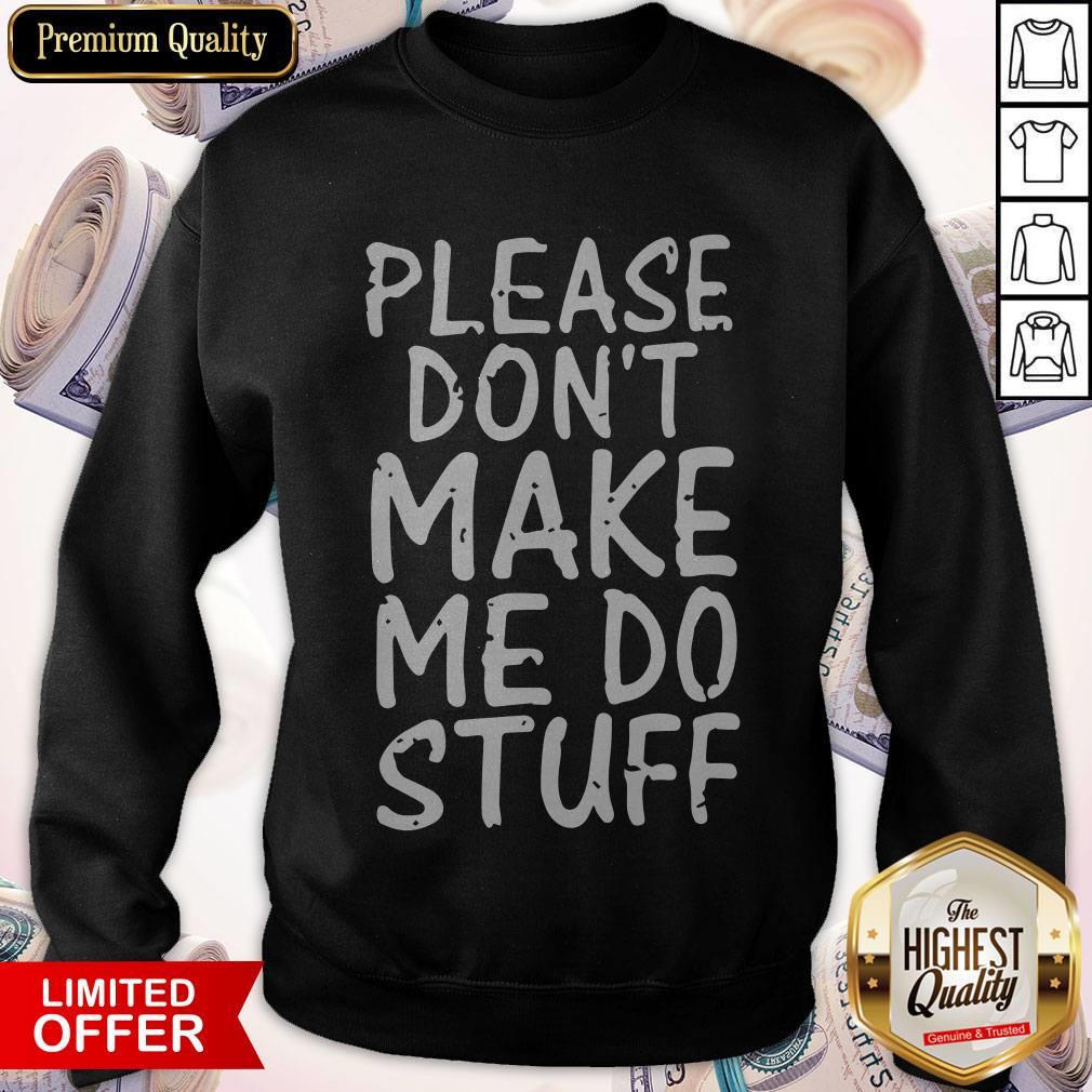 please-dont-make-me-do-stuff-funny-lazy-sweatshirt.jpg