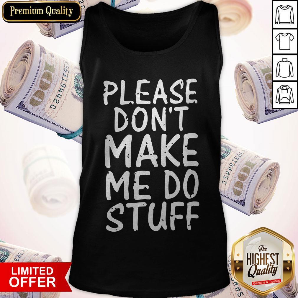 please-dont-make-me-do-stuff-funny-lazy-tank-top.jpg