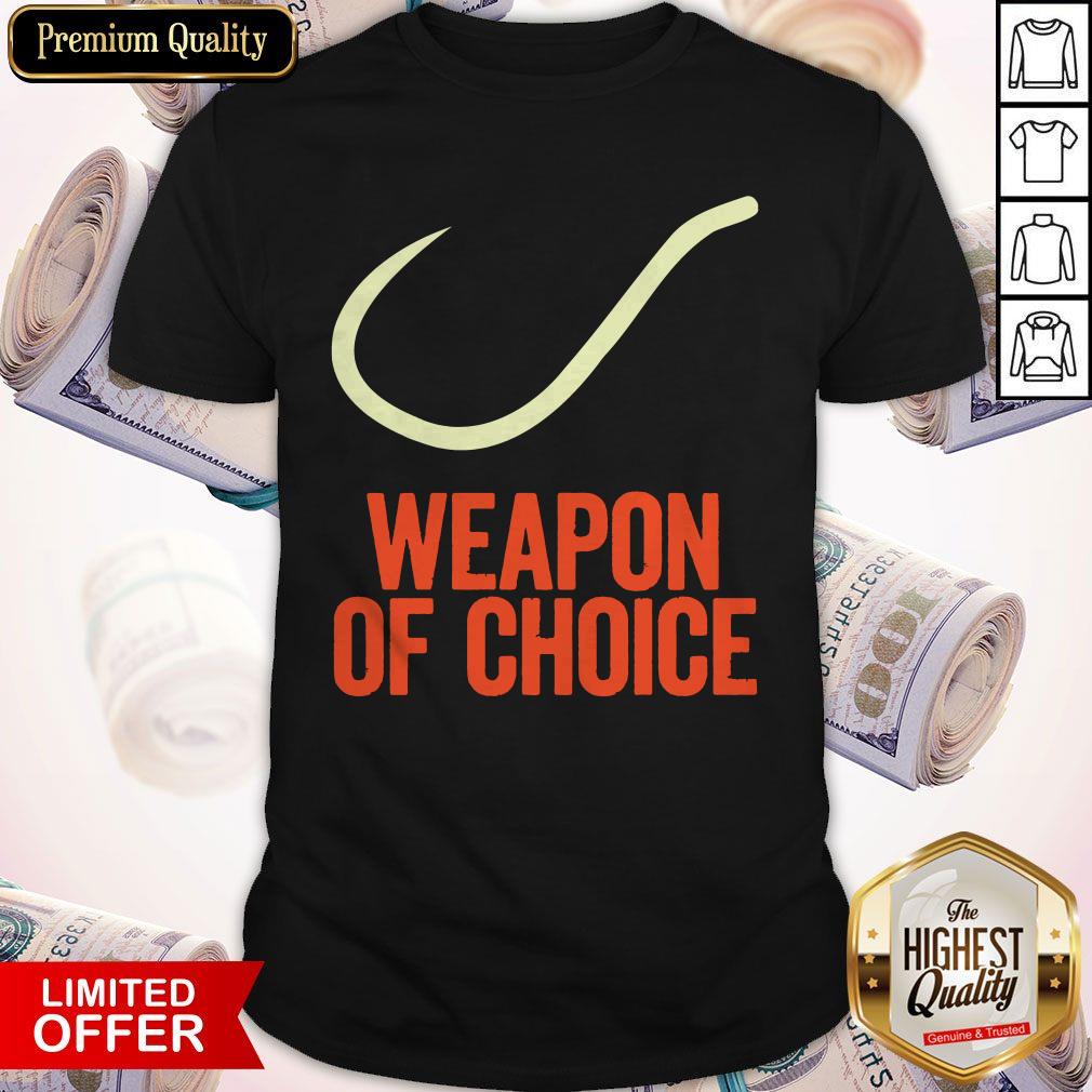 Premium Fishing Weapon Of Choice Shirt