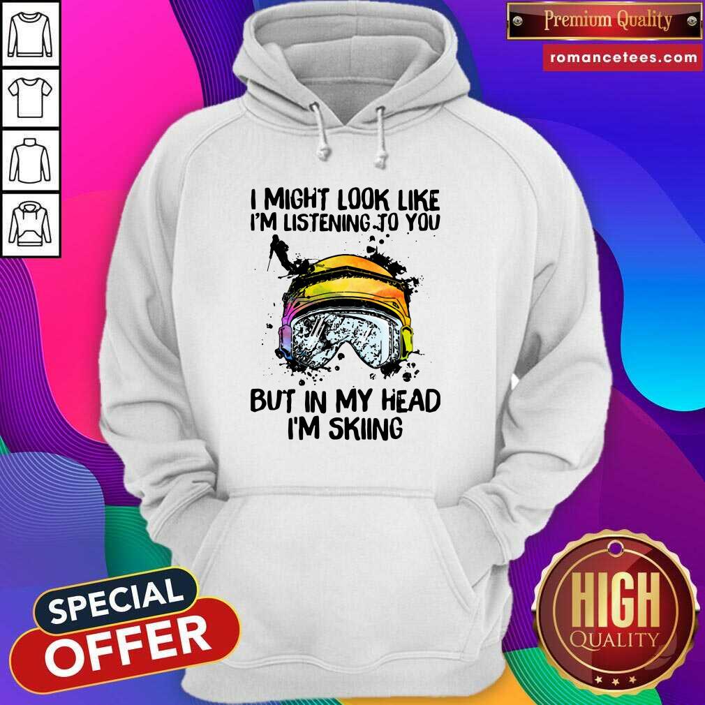 premium-i-might-look-like-im-listening-to-you-but-in-my-head-im-skiing-hoodie.jpg