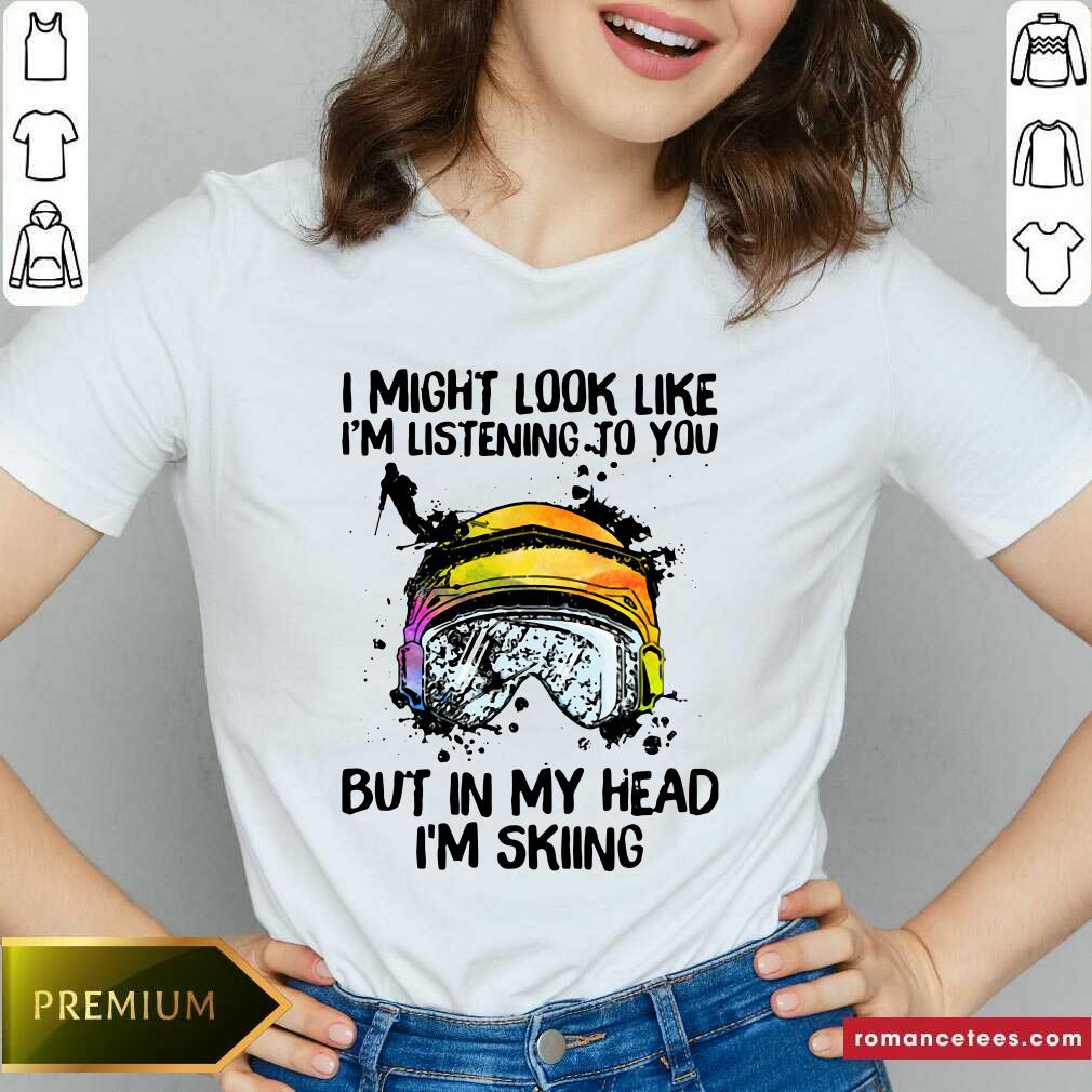 premium-i-might-look-like-im-listening-to-you-but-in-my-head-im-skiing-v-neck.jpg