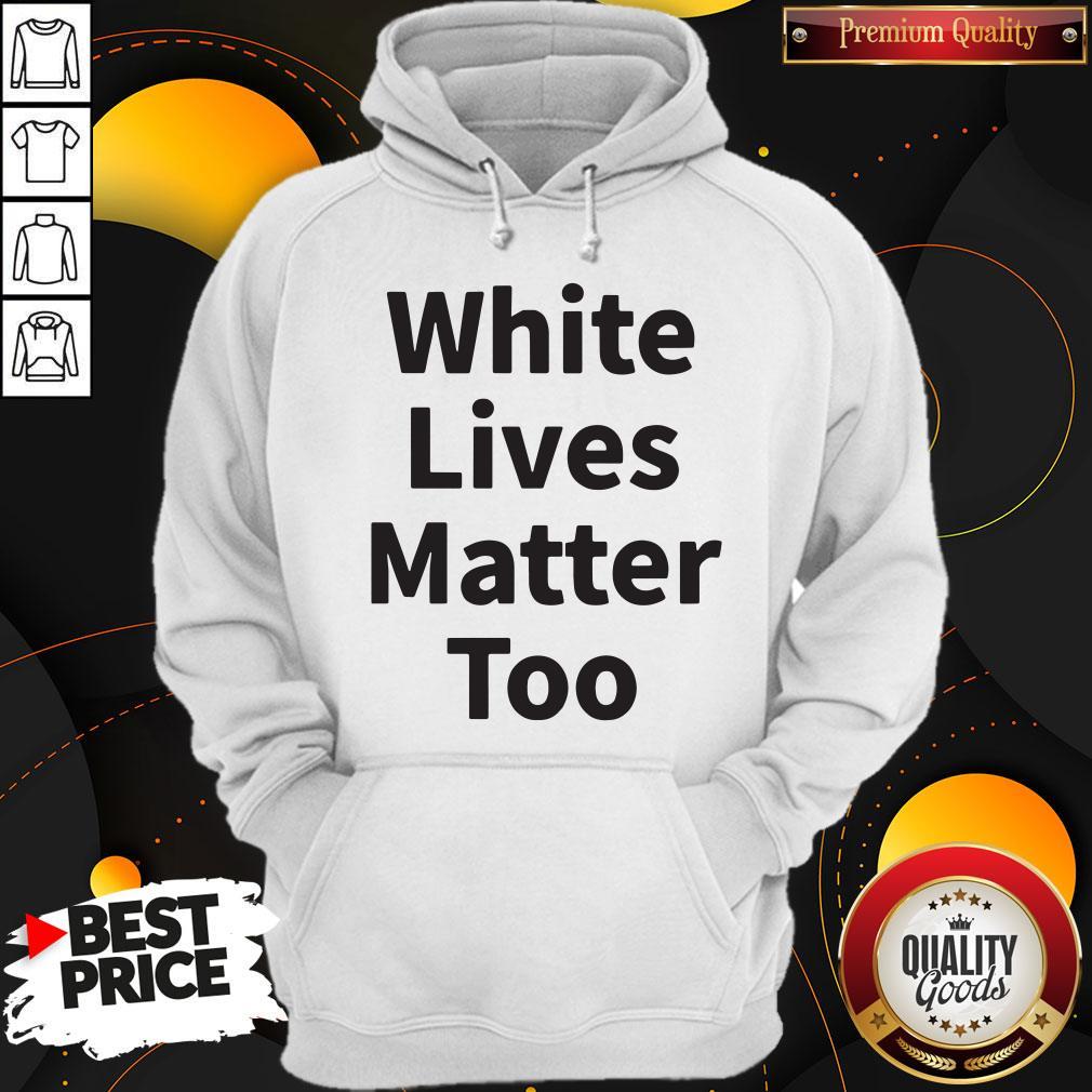 Premium White Lives Matter Too Shirt