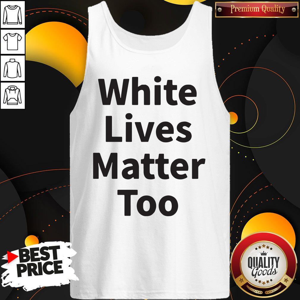 Premium White Lives Matter Too Shirt